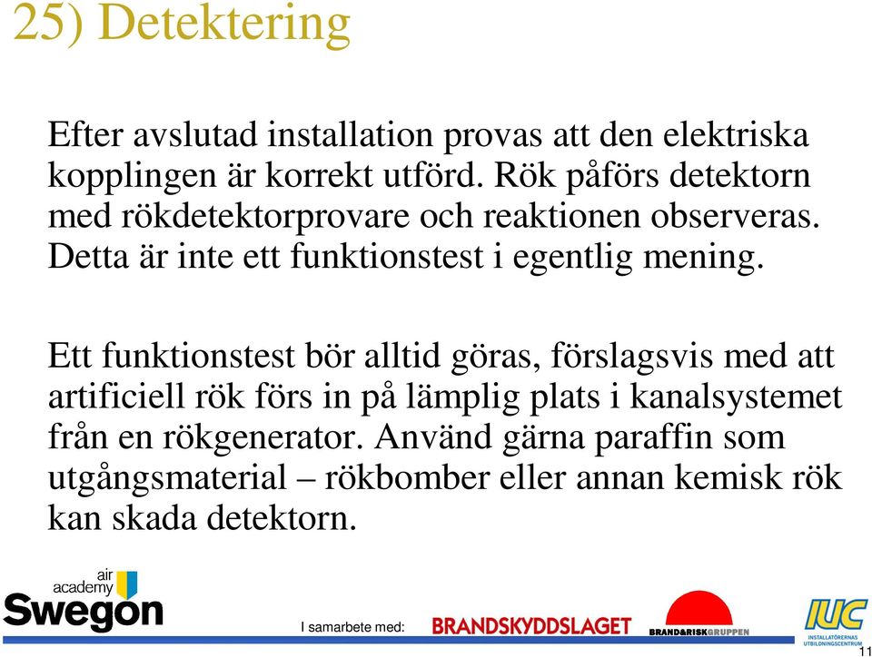 Detta är inte ett funktionstest i egentlig mening.