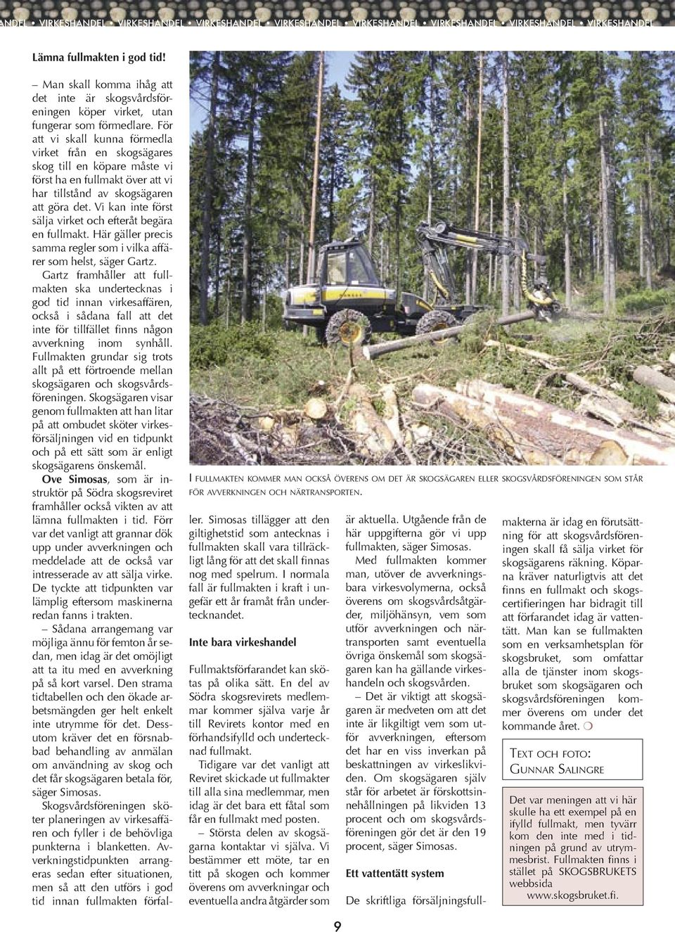 Man skall komma ihåg att det inte är skogsvårdsföreningen köper virket, utan fungerar som förmedlare.