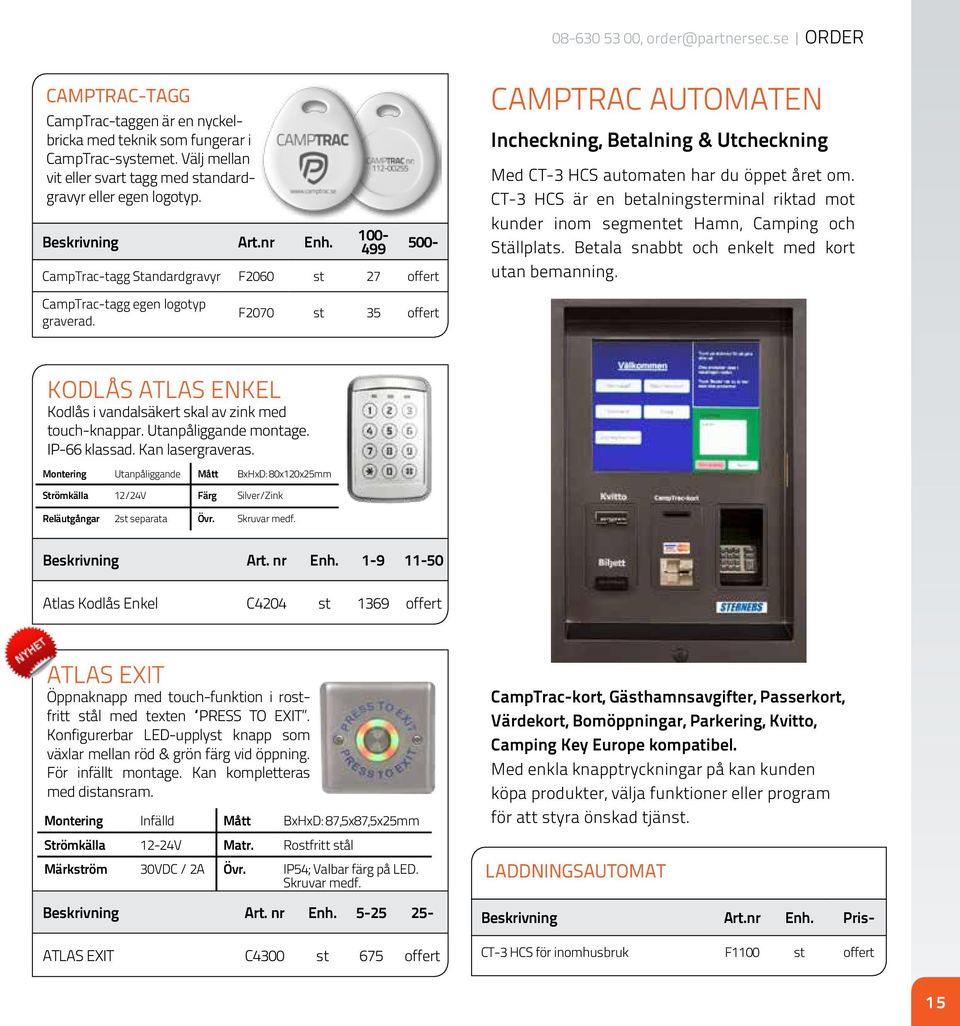 100-499 500- CampTrac-tagg Standardgravyr F2060 st 27 offert CAMPTRAC AUTOMATEN Incheckning, Betalning & Utcheckning Med CT-3 HCS automaten har du öppet året om.