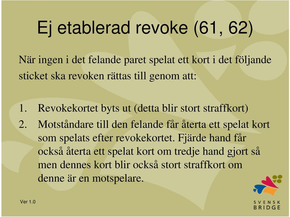 Motståndare till den felande får återta ett spelat kort som spelats efter revokekortet.