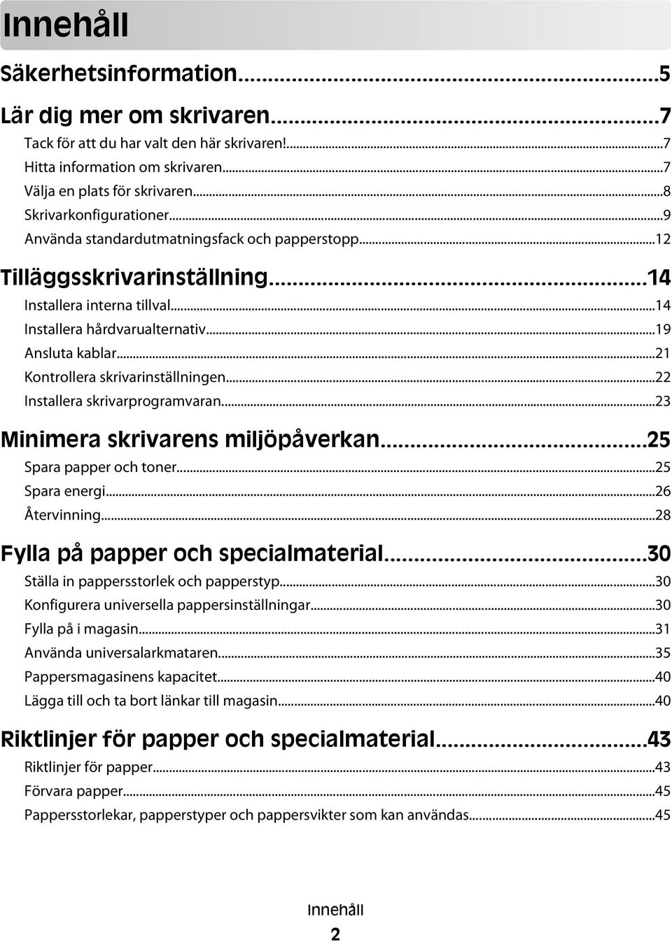 ..21 Kontrollera skrivarinställningen...22 Installera skrivarprogramvaran...23 Minimera skrivarens miljöpåverkan...25 Spara papper och toner...25 Spara energi...26 Återvinning.