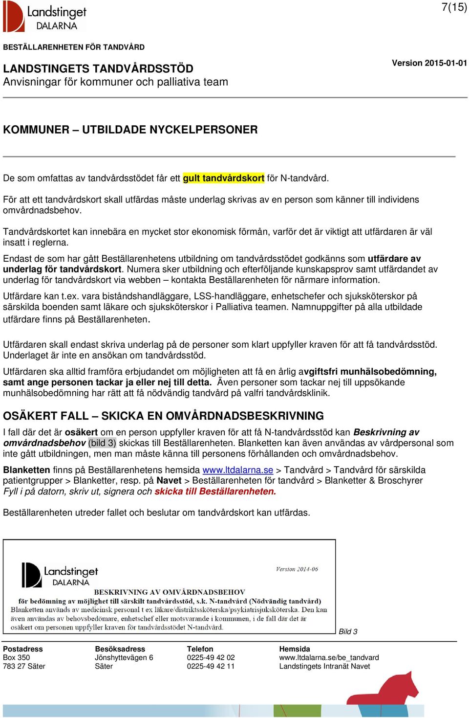 Tandvårdskortet kan innebära en mycket stor ekonomisk förmån, varför det är viktigt att utfärdaren är väl insatt i reglerna.