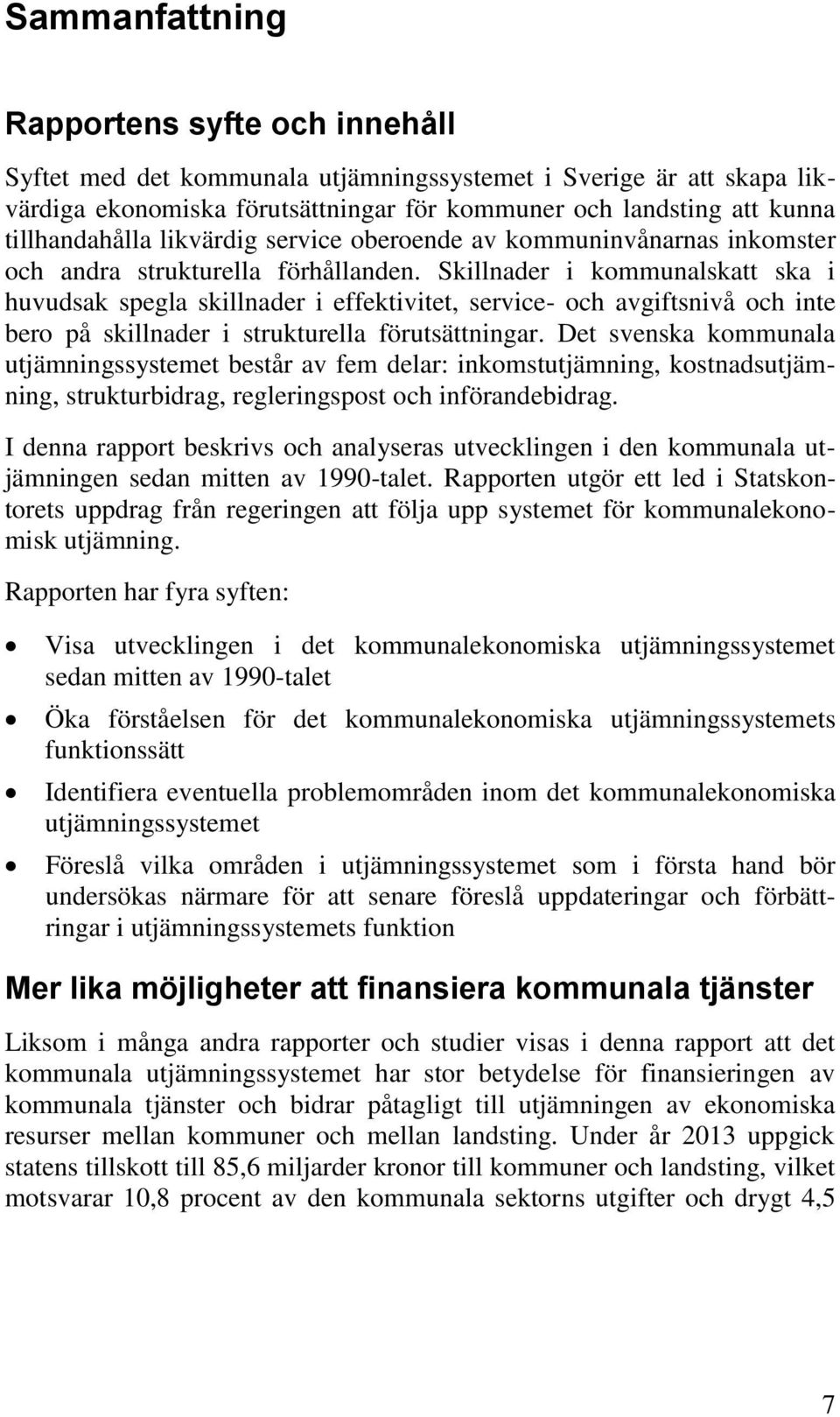 Skillnader i kommunalskatt ska i huvudsak spegla skillnader i effektivitet, service- och avgiftsnivå och inte bero på skillnader i strukturella förutsättningar.