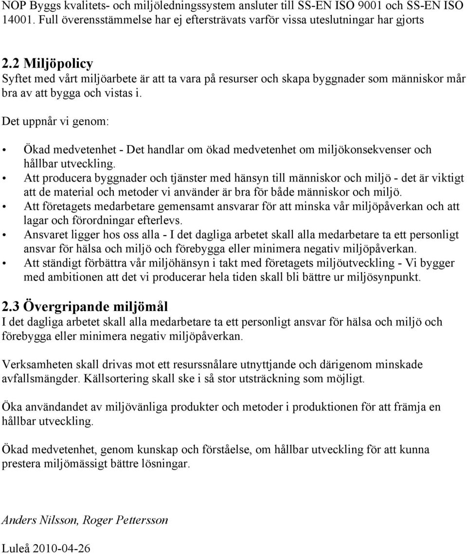 Det uppnår vi genom: Ökad medvetenhet - Det handlar om ökad medvetenhet om miljökonsekvenser och hållbar utveckling.