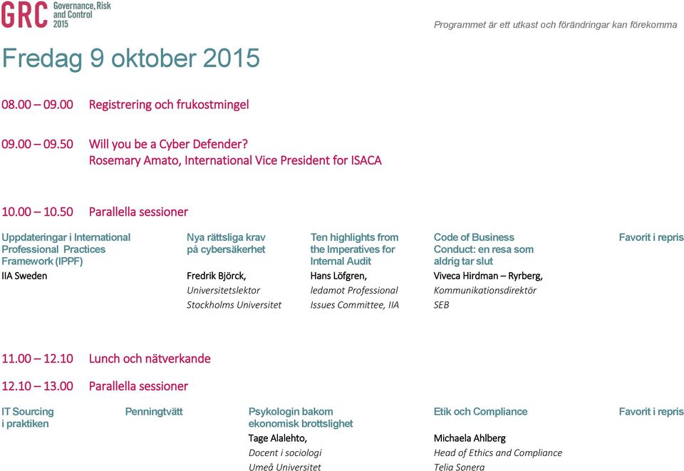 50 Parallella sessioner Uppdateringar i International Nya rättsliga krav Ten highlights from Code of Business Favorit i repris Professional Practices på cybersäkerhet the Imperatives for Conduct: en