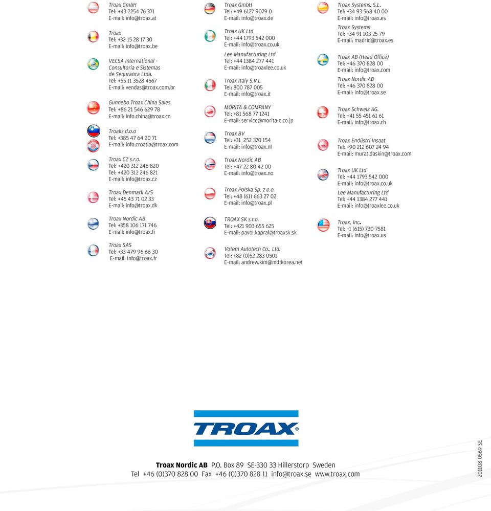 es Lee Manufacturing Ltd Tel: +44 1384 277 441 E-mail: info@troaxlee.co.uk Troax AB (Head Office) Tel: +46 370 828 00 E-mail: info@troax.com Troax Italy S.r.l Tel: 800 787 005 E-mail: info@troax.