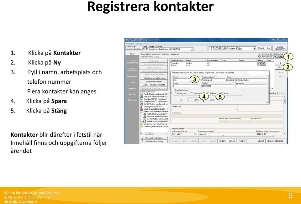 anges 4. Klicka på Spara 5.