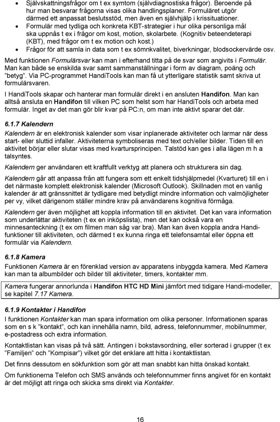 Formulär med tydliga och konkreta KBT-strategier i hur olika personliga mål ska uppnås t ex i frågor om kost, motion, skolarbete. (Kognitiv beteendeterapi (KBT), med frågor om t ex motion och kost.