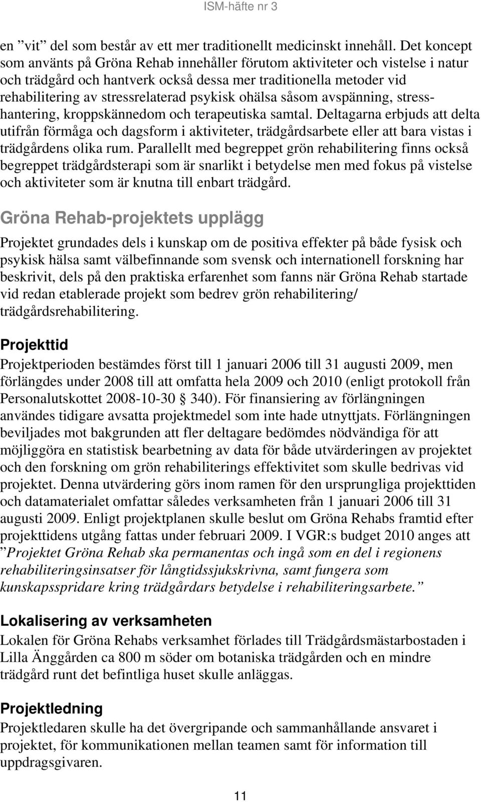 psykisk ohälsa såsom avspänning, stresshantering, kroppskännedom och terapeutiska samtal.