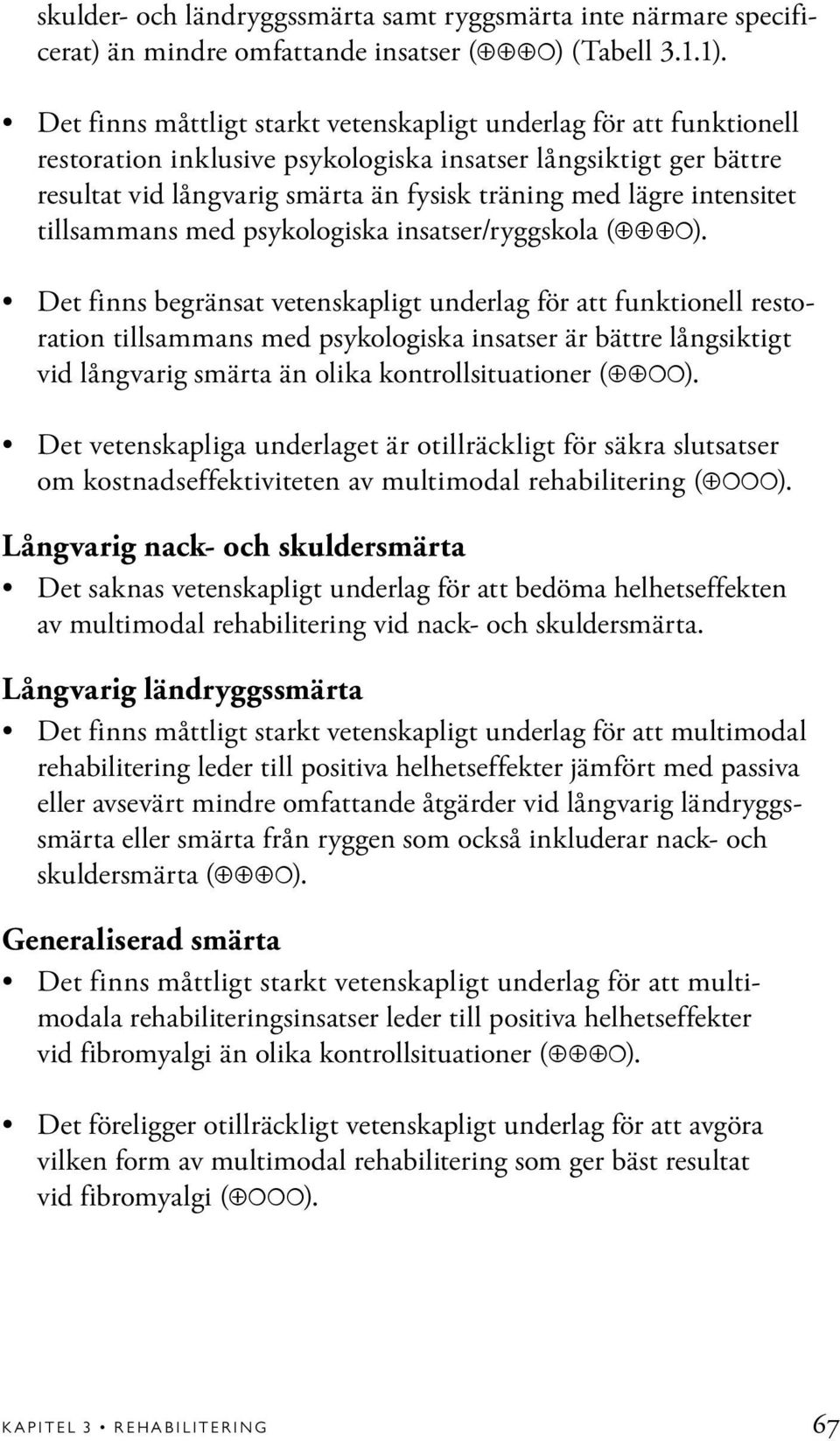 intensitet tillsammans med psykologiska insatser/ryggskola ( ).