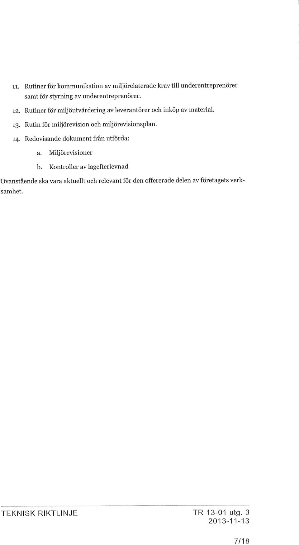 Rutin för miljörevision och miljörevisionsplan. 14. Redovisande dokument från utförda: a. Miljörevisioner b.