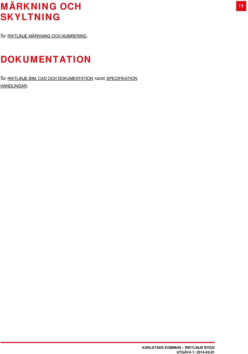 DOKUMENTATION Se RIKTLINJE BIM, CAD