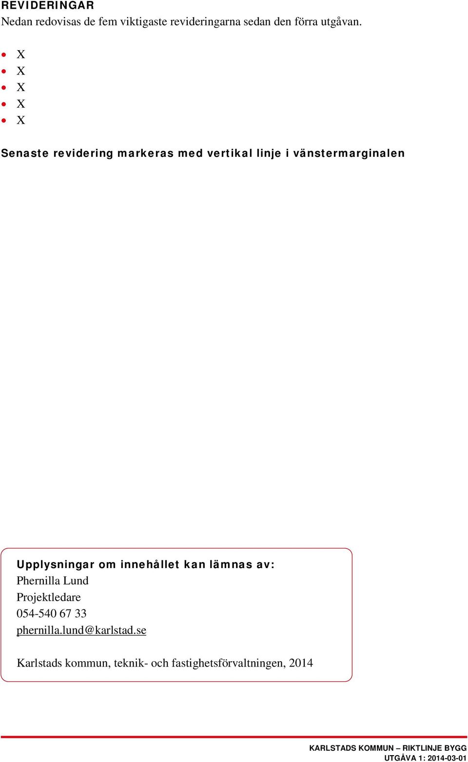 X X X X X Senaste revidering markeras med vertikal linje i vänstermarginalen