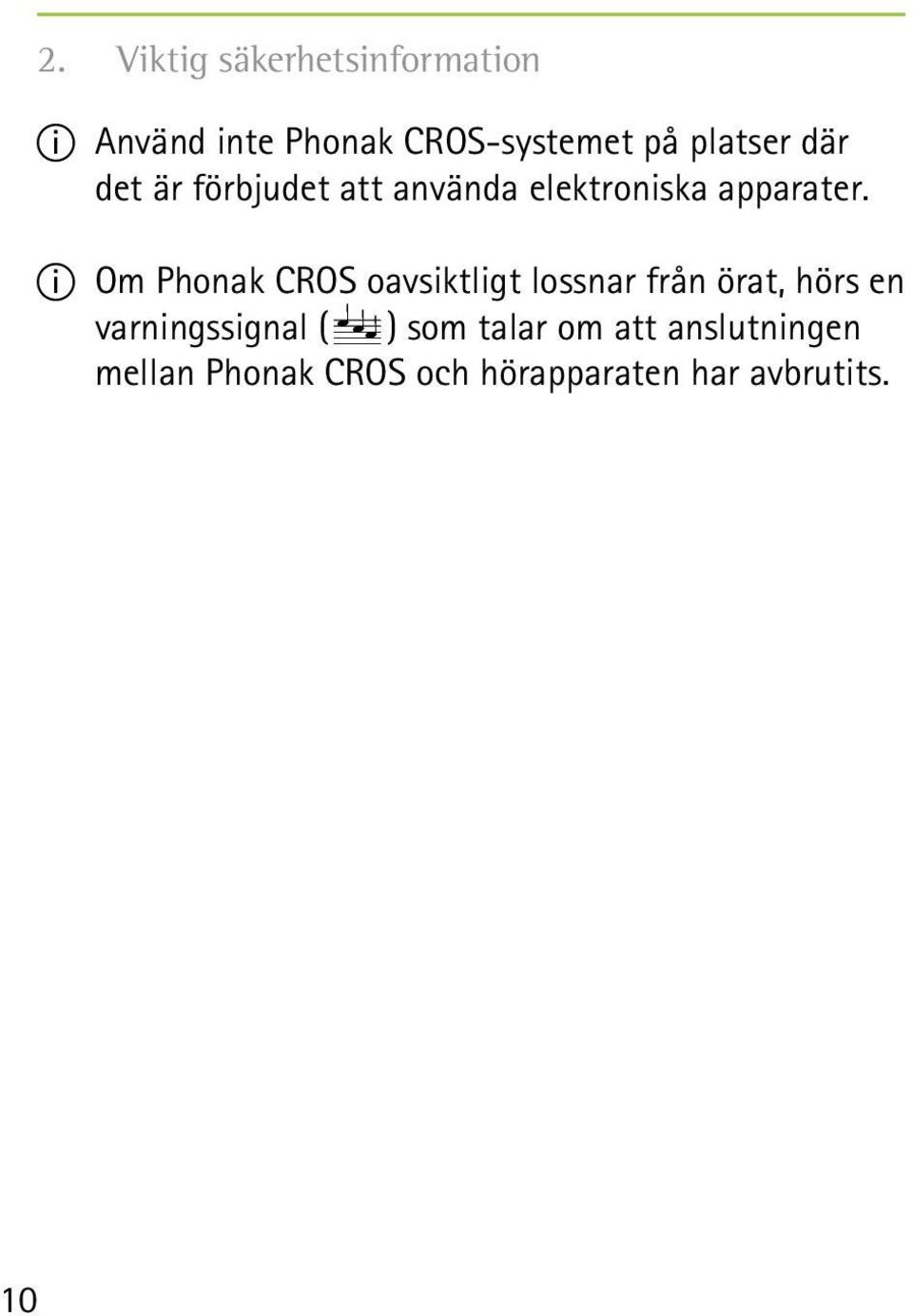II Om Phonak CROS oavsiktligt lossnar från örat, hörs en varningssignal (