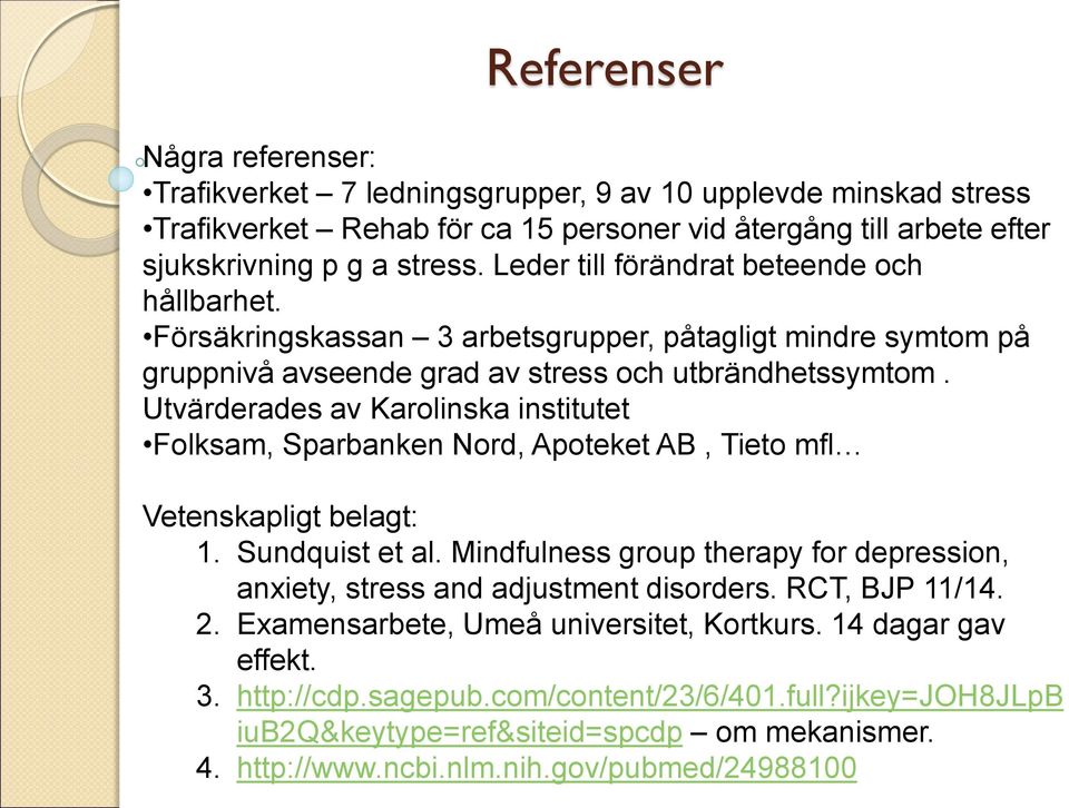 Utvärderades av Karolinska institutet Folksam, Sparbanken Nord, Apoteket AB, Tieto mfl Vetenskapligt belagt: 1. Sundquist et al.