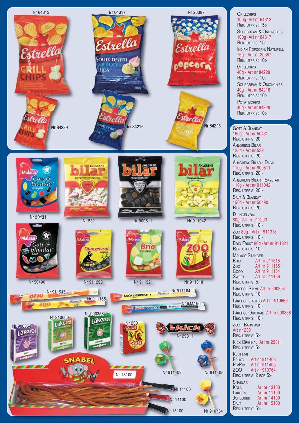 GRILLCHIPS 40g - Art nr 84229 SOURCREAM & ONIONCHIPS 40g - Art nr 84216 POTATISCHIPS 40g - Art nr 84228 GOTT & BLANDAT 160g - Art nr 50431 AHLGRENS BILAR 125g - Art nr 532 AHLGRENS BILAR - DÄCK 110g