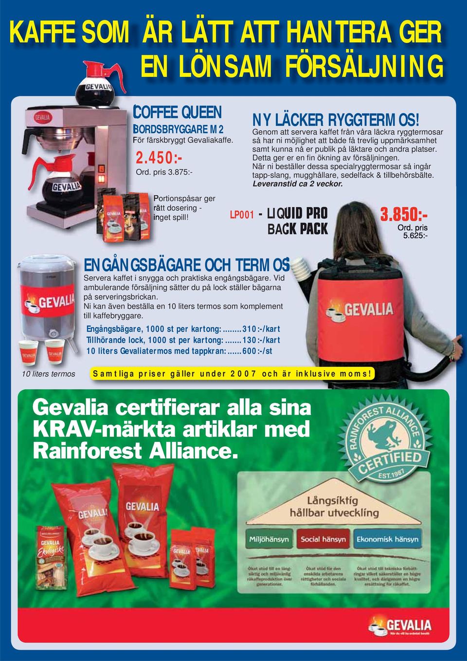 Detta ger er en fi n ökning av försäljningen. När ni beställer dessa specialryggtermosar så ingår tapp-slang, mugghållare, sedelfack & tillbehörsbälte. Leveranstid ca 2 veckor.