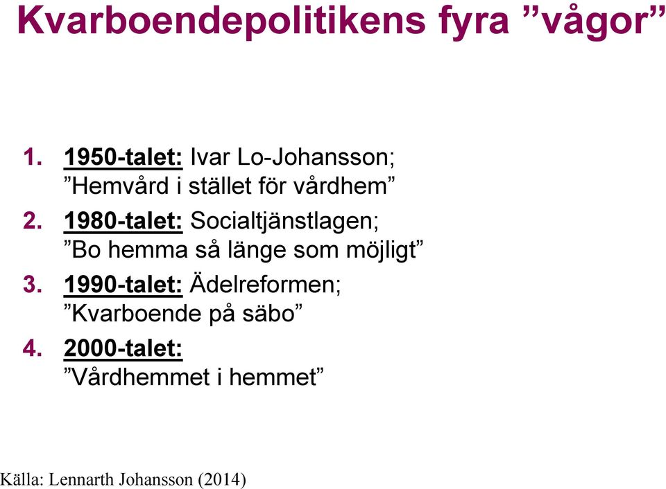 1980-talet: Socialtjänstlagen; Bo hemma så länge som möjligt 3.