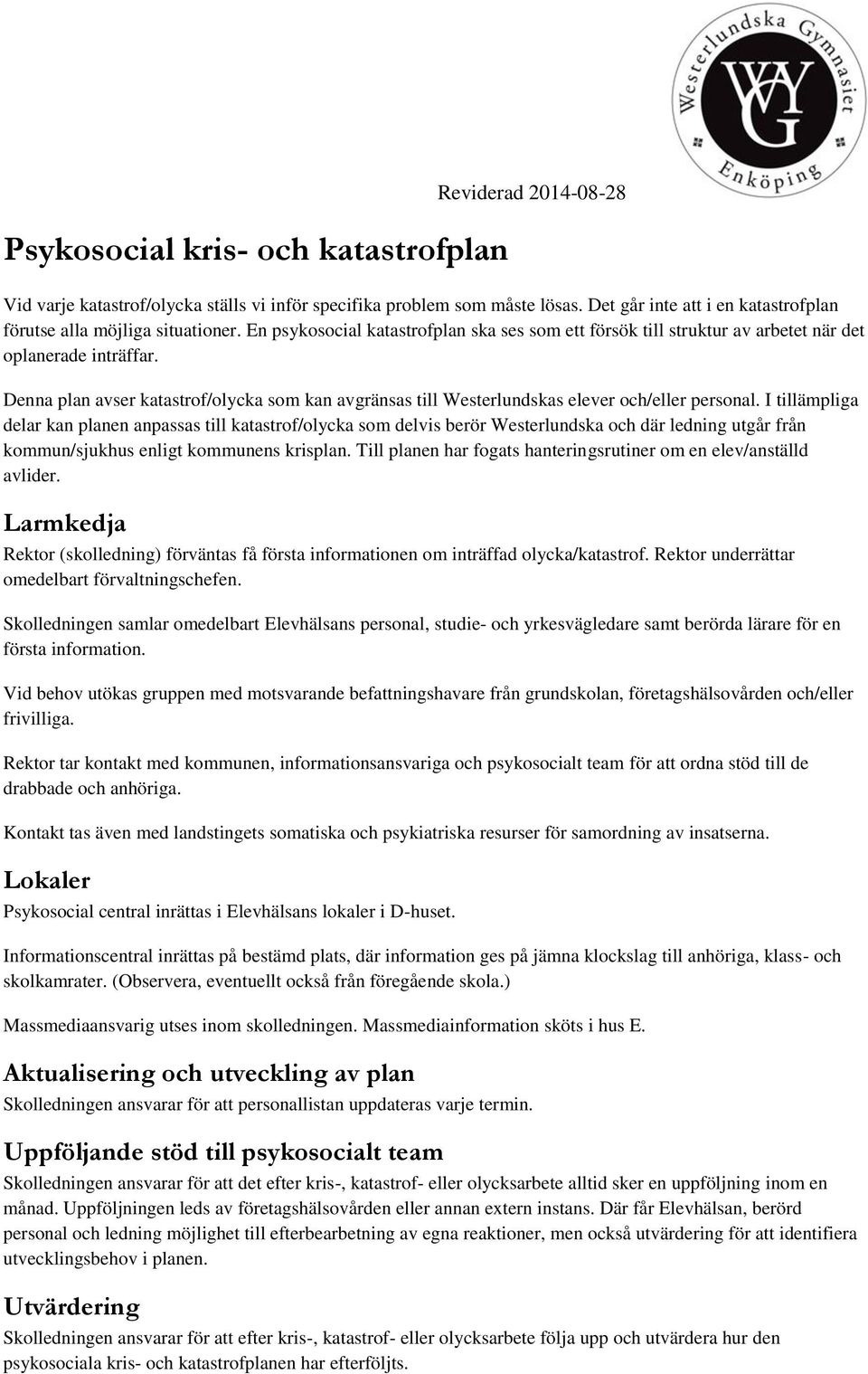 Denna plan avser katastrof/olycka som kan avgränsas till Westerlundskas elever och/eller personal.