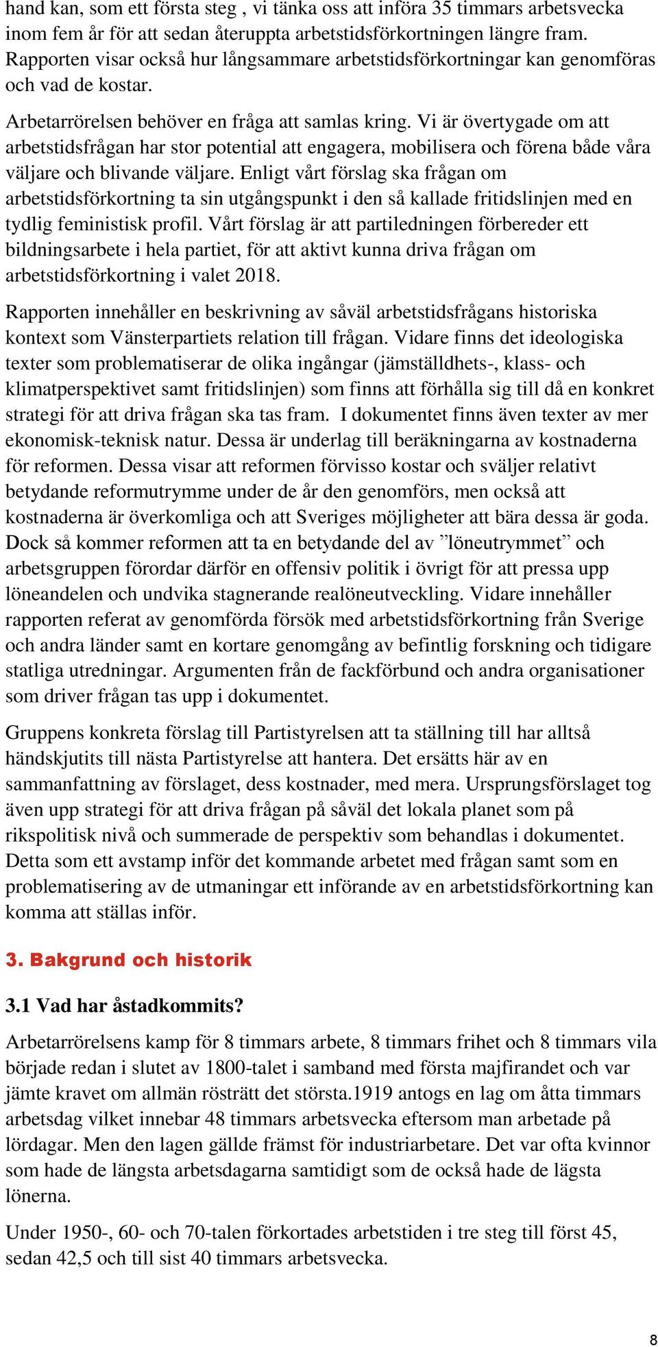 Vi är övertygade om att arbetstidsfrågan har stor potential att engagera, mobilisera och förena både våra väljare och blivande väljare.