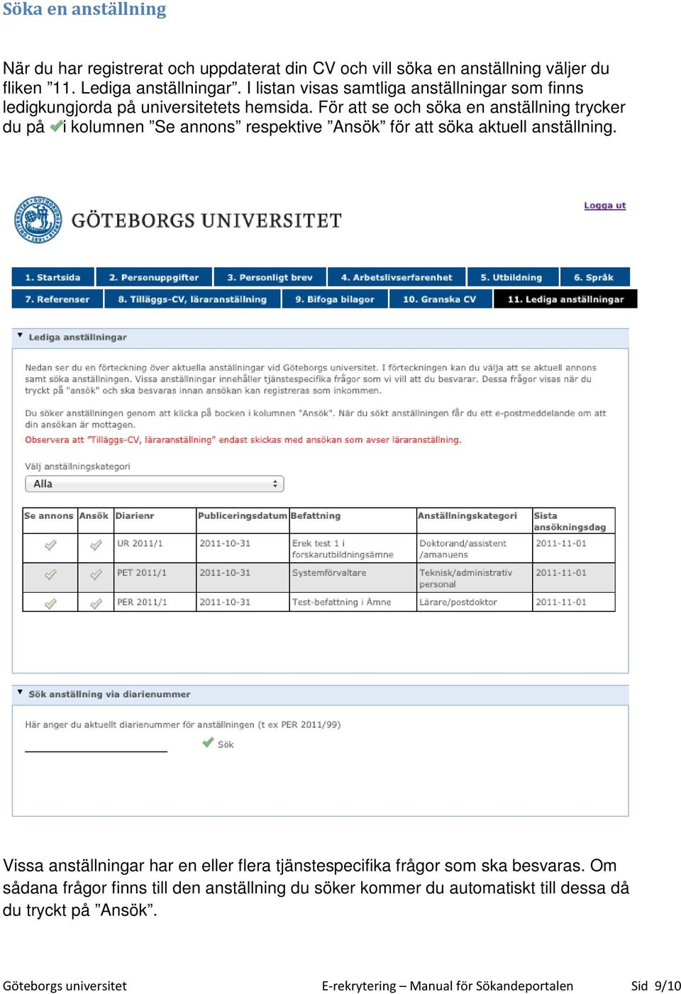 För att se och söka en anställning trycker du på i kolumnen Se annons respektive Ansök för att söka aktuell anställning.