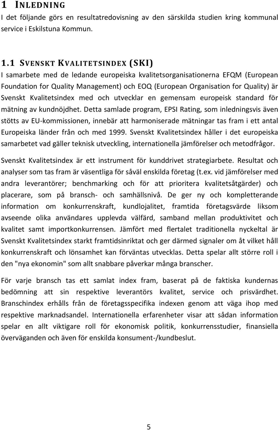 Kvalitetsindex med och utvecklar en gemensam europeisk standard för mätning av kundnöjdhet.