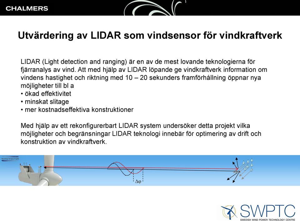 Att med hjälp av LIDAR löpande ge vindkraftverk information om vindens hastighet och riktning med 10 20 sekunders framförhållning öppnar nya