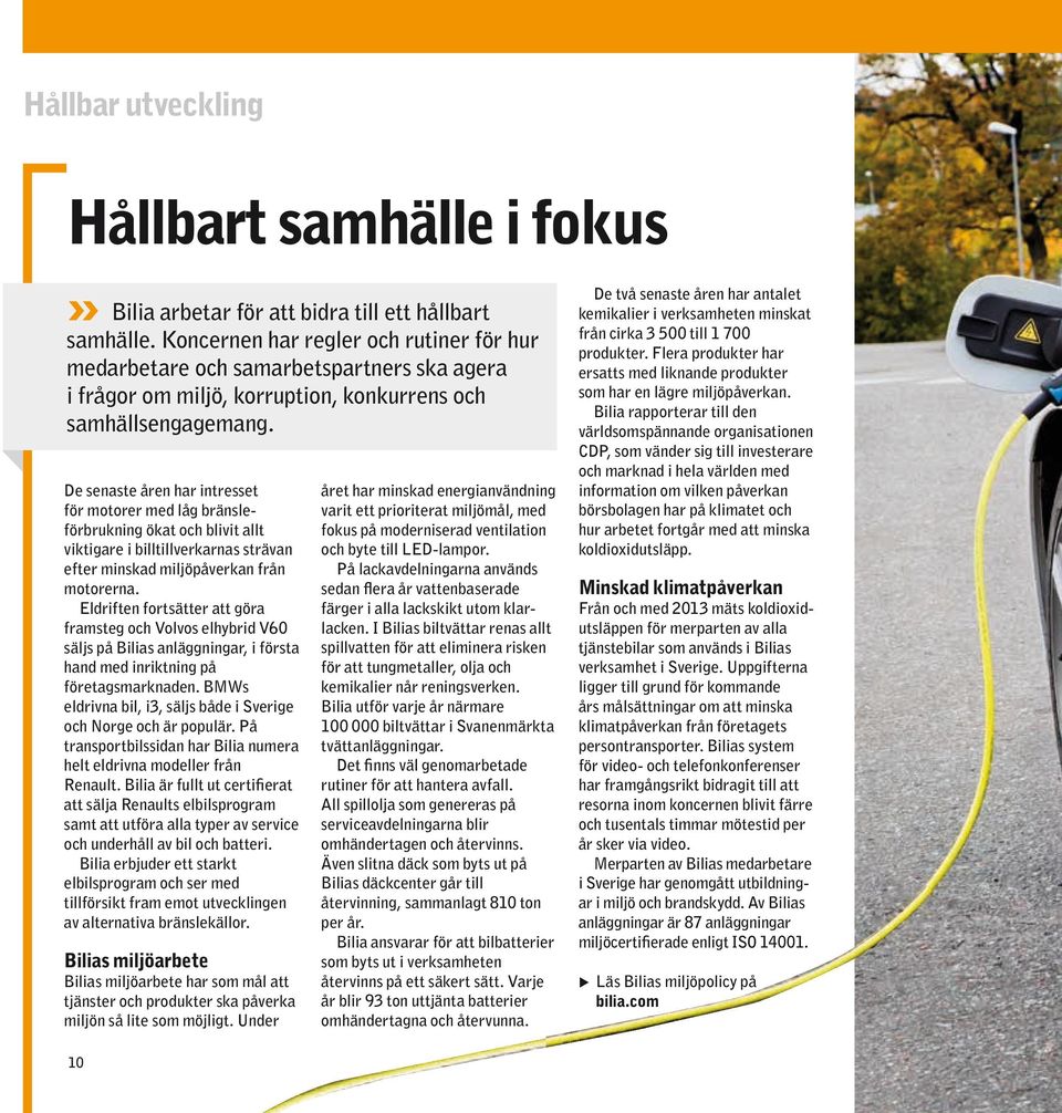 De senaste åren har intresset för motorer med låg bränsleförbrukning ökat och blivit allt viktigare i billtillverkarnas strävan efter minskad miljöpåverkan från motorerna.