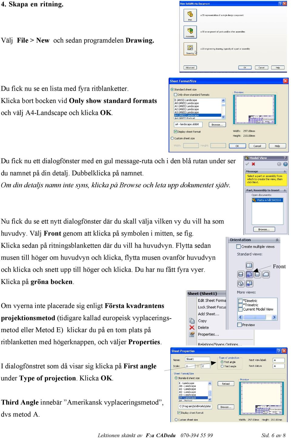 Dubbelklicka på namnet. Om din detaljs namn inte syns, klicka på Browse och leta upp dokumentet själv. Nu fick du se ett nytt dialogfönster där du skall välja vilken vy du vill ha som huvudvy.