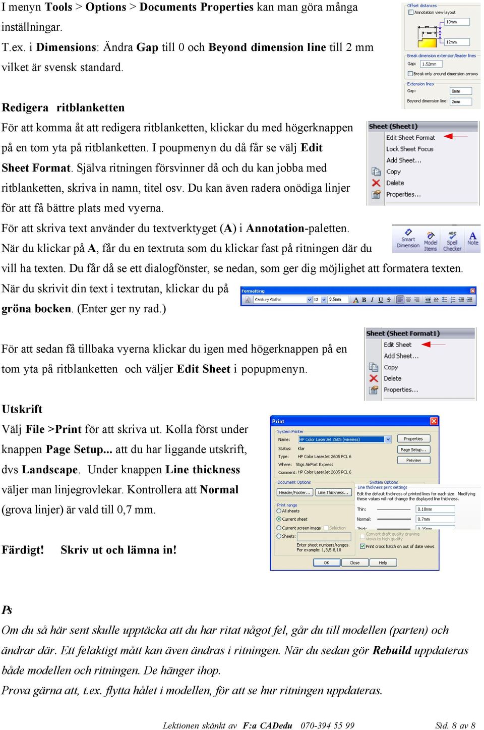 Själva ritningen försvinner då och du kan jobba med ritblanketten, skriva in namn, titel osv. Du kan även radera onödiga linjer för att få bättre plats med vyerna.