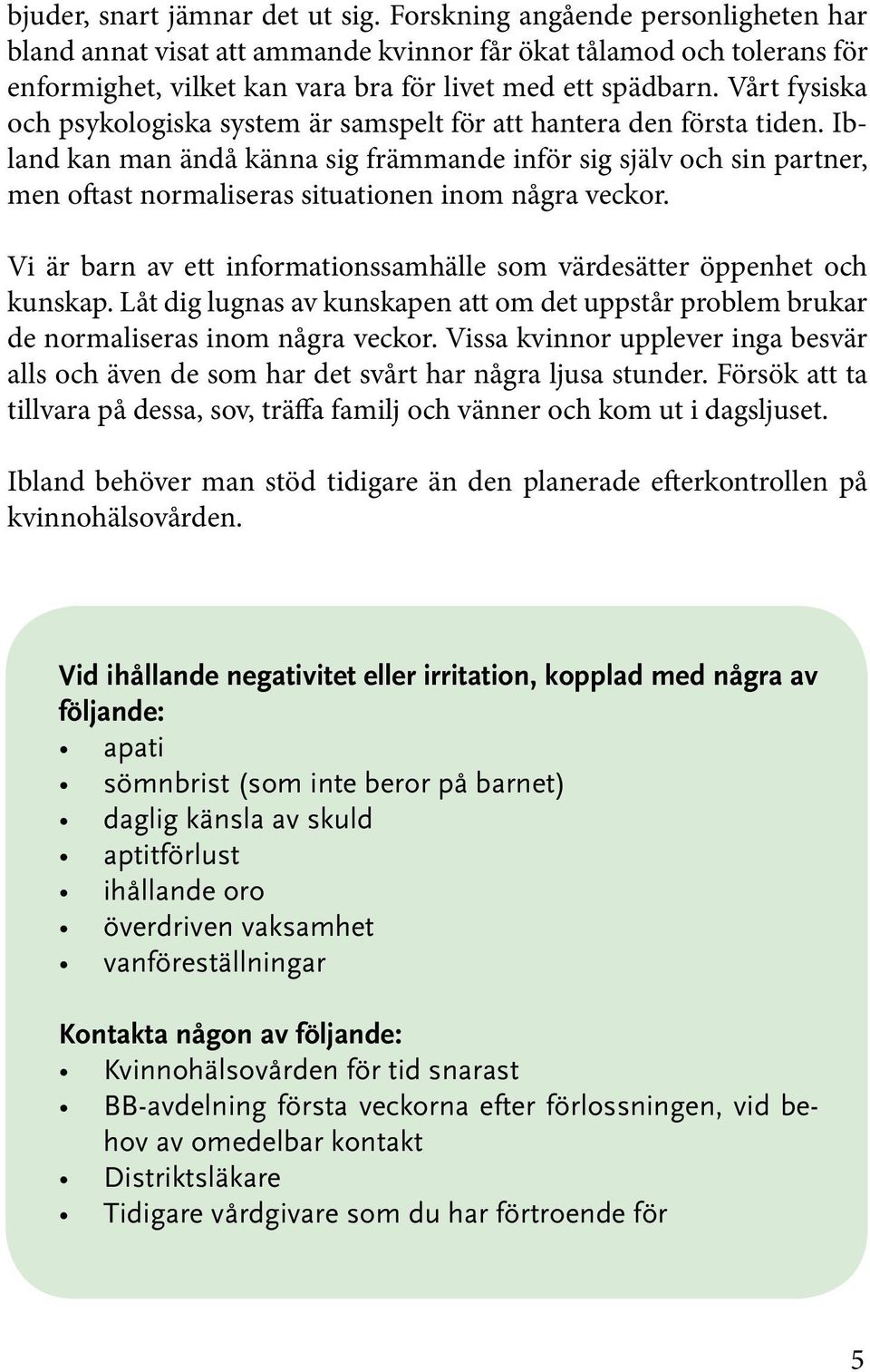 Vårt fysiska och psykologiska system är samspelt för att hantera den första tiden.