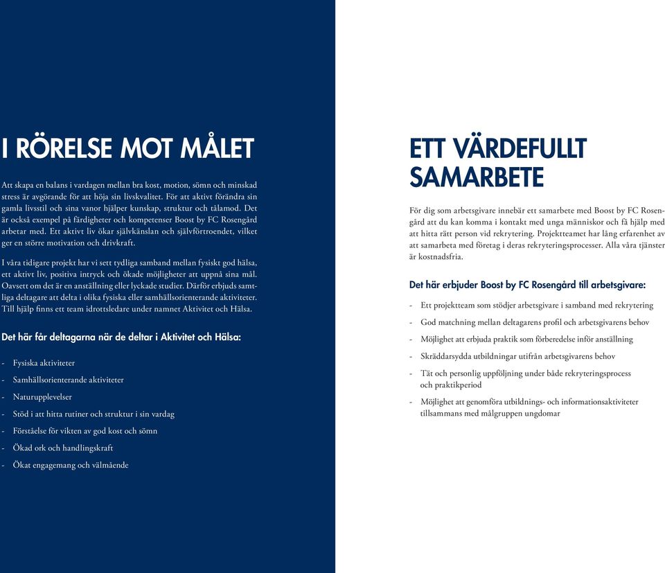 Ett aktivt liv ökar självkänslan och självförtroendet, vilket ger en större motivation och drivkraft.