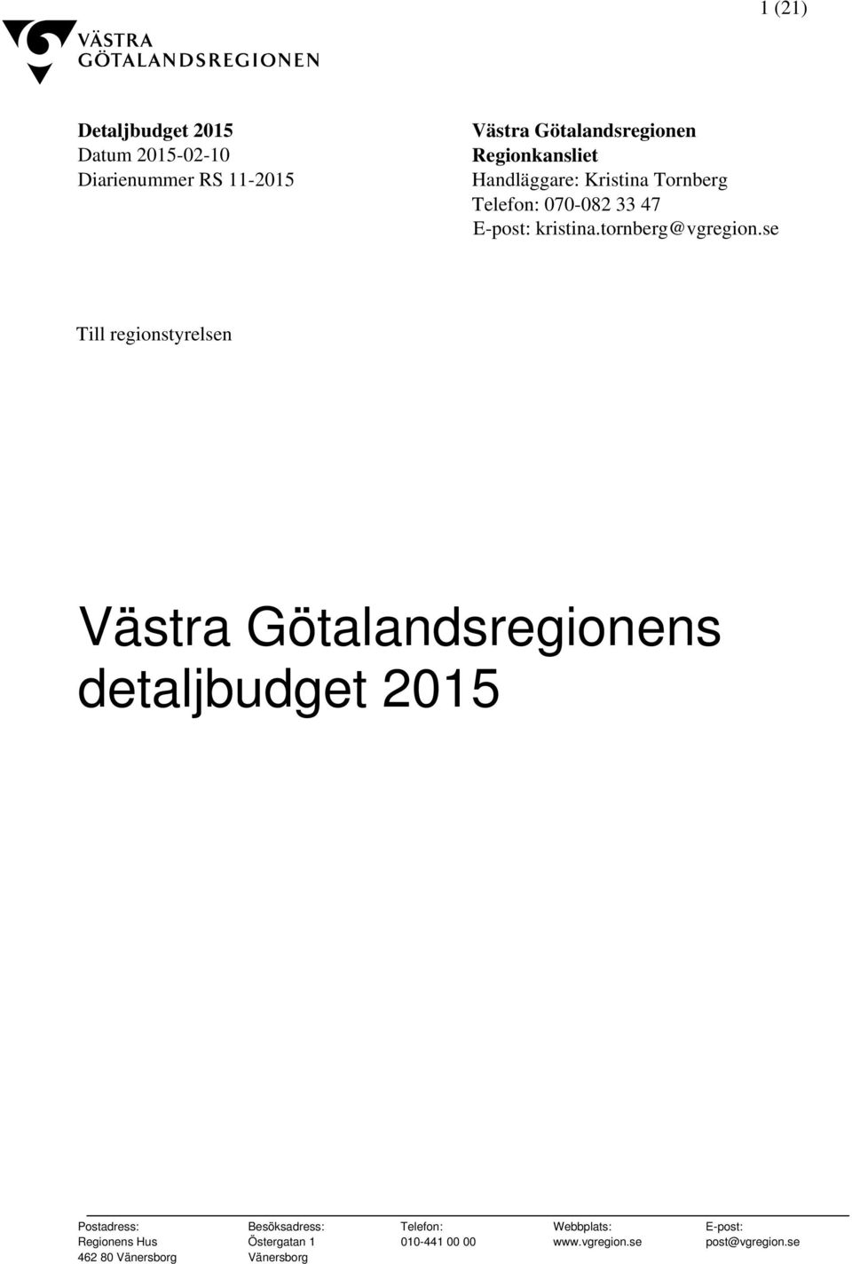se Till regionstyrelsen Västra Götalandsregionens detaljbudget 2015 Postadress: Besöksadress: Telefon: