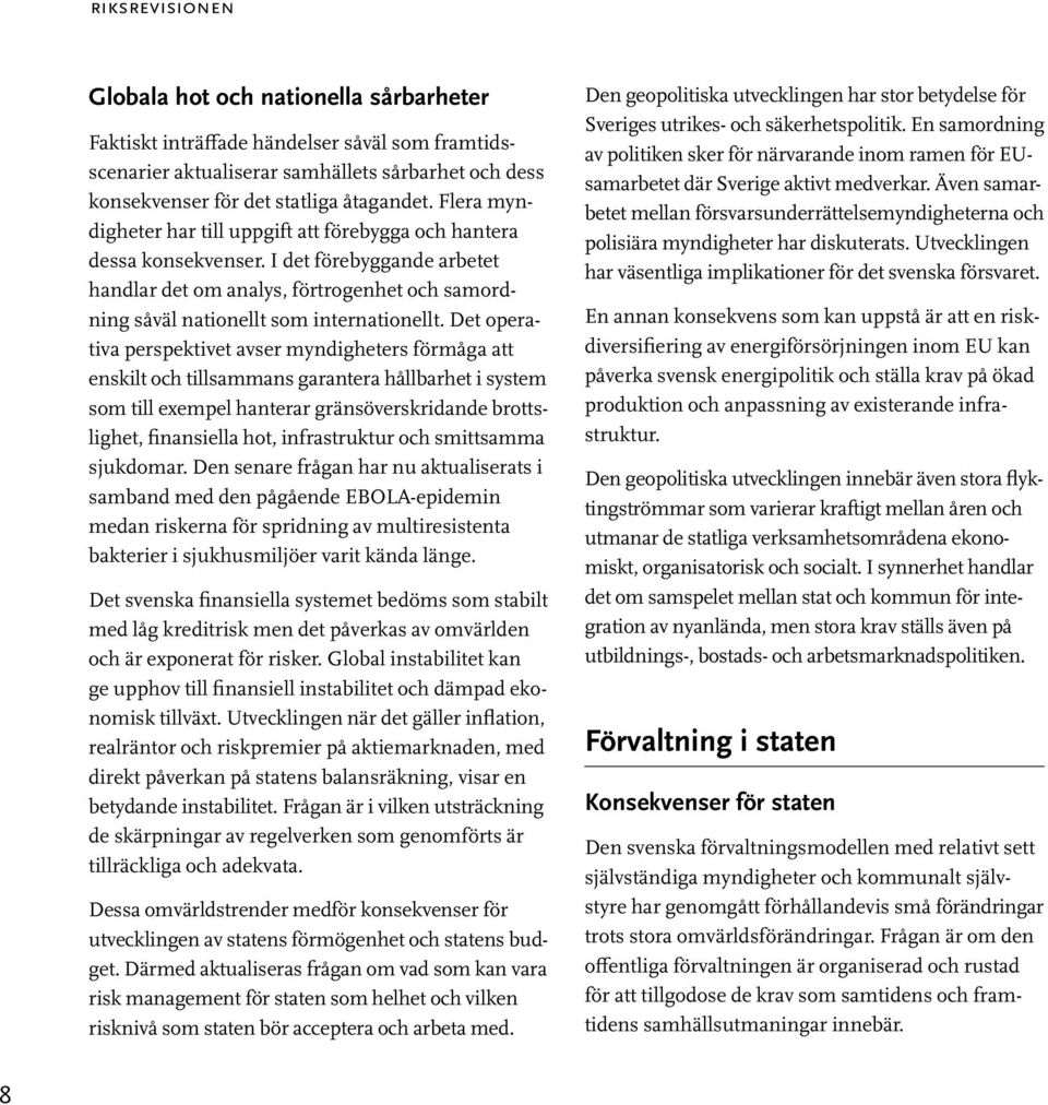 Det operativa perspektivet avser myndigheters förmåga att enskilt och tillsammans garantera hållbarhet i system som till exempel hanterar gränsöverskridande brottslighet, finansiella hot,