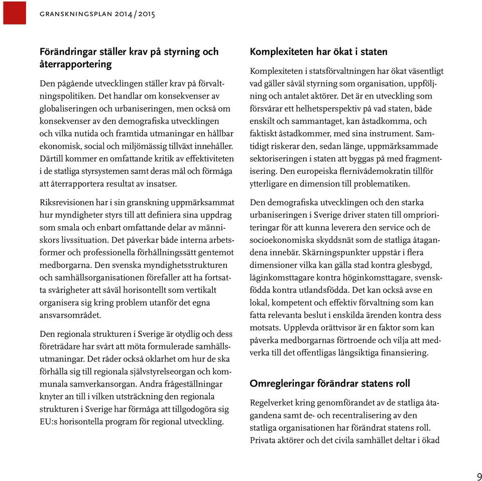 miljömässig tillväxt innehåller. Därtill kommer en omfattande kritik av effektiviteten i de statliga styrsystemen samt deras mål och förmåga att återrapportera resultat av insatser.