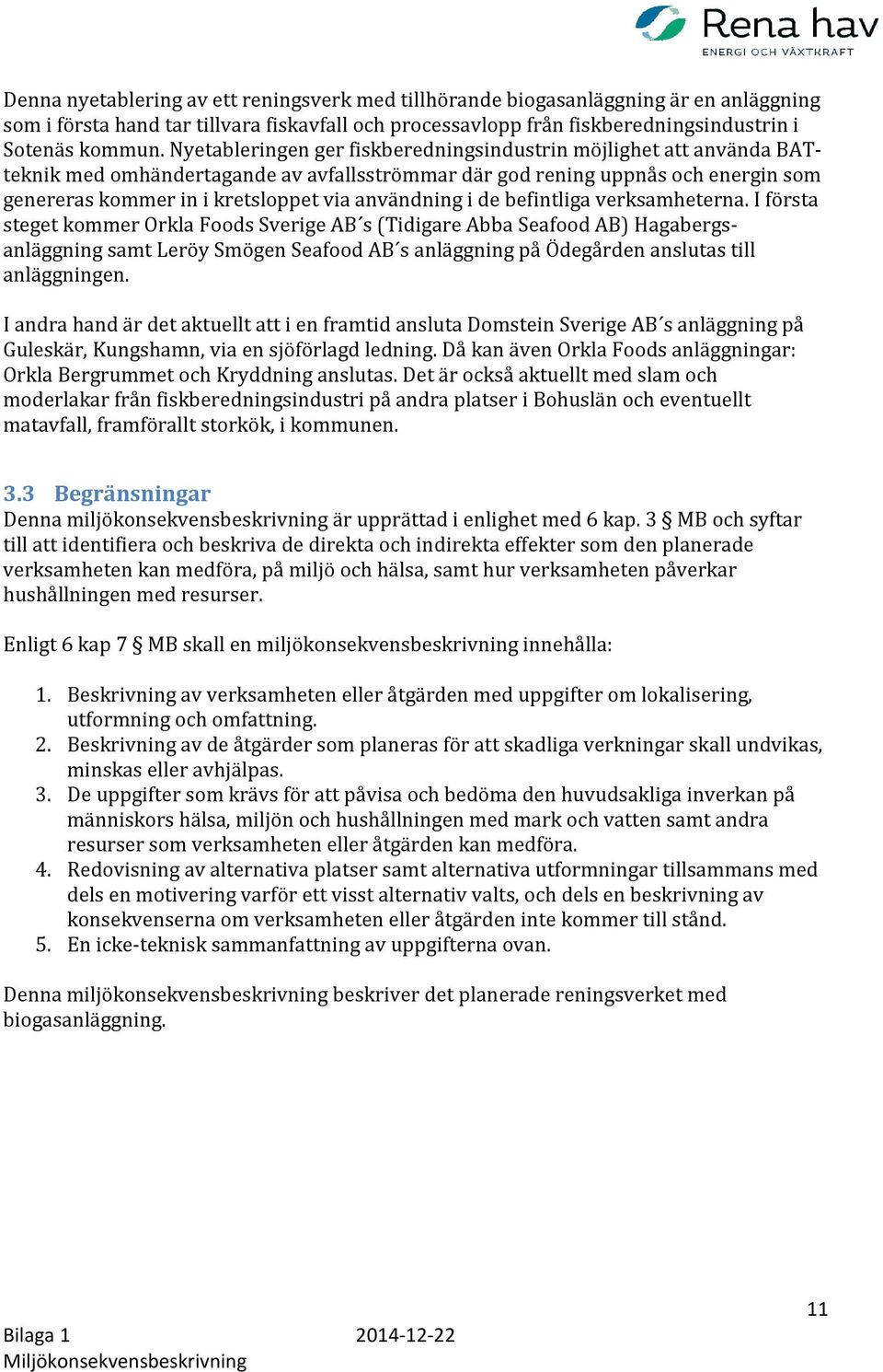 användning i de befintliga verksamheterna.