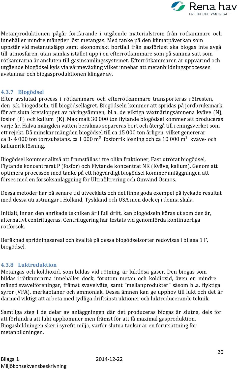 sätt som rötkamrarna är ansluten till gasinsamlingssystemet.