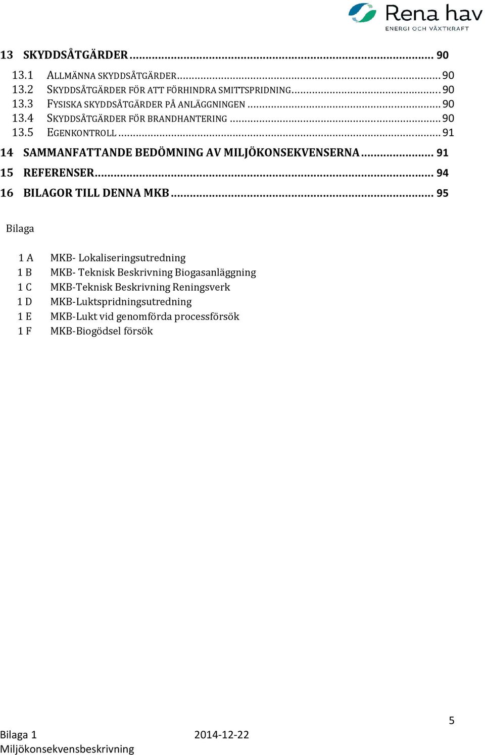 .. 91 15 REFERENSER... 94 16 BILAGOR TILL DENNA MKB.