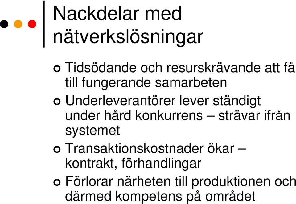 konkurrens strävar ifrån systemet Transaktionskostnader ökar kontrakt,