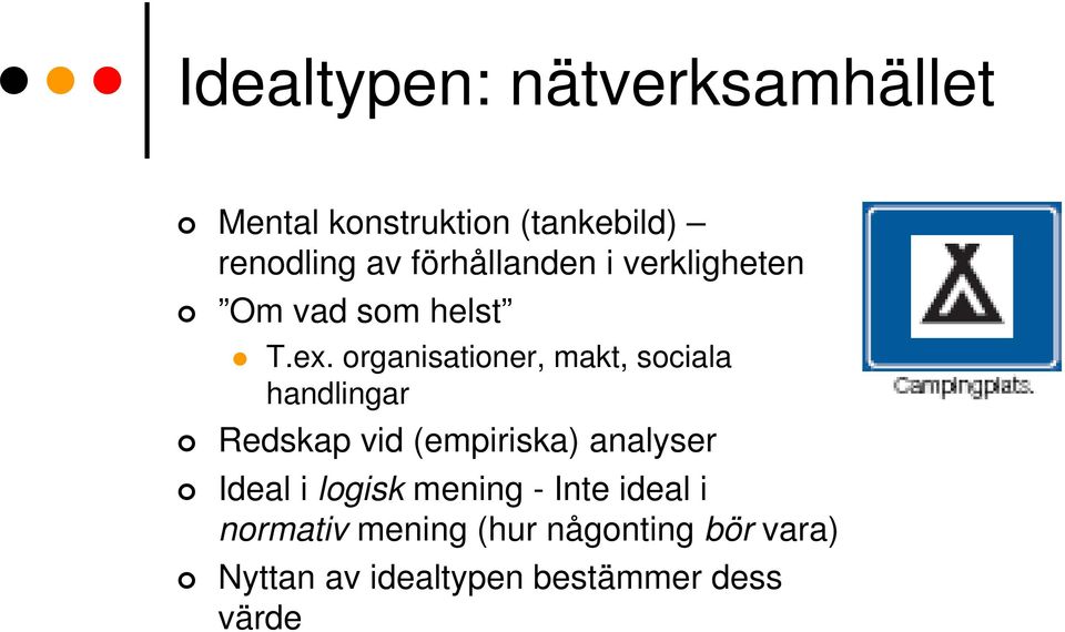 organisationer, makt, sociala handlingar Redskap vid (empiriska) analyser Ideal