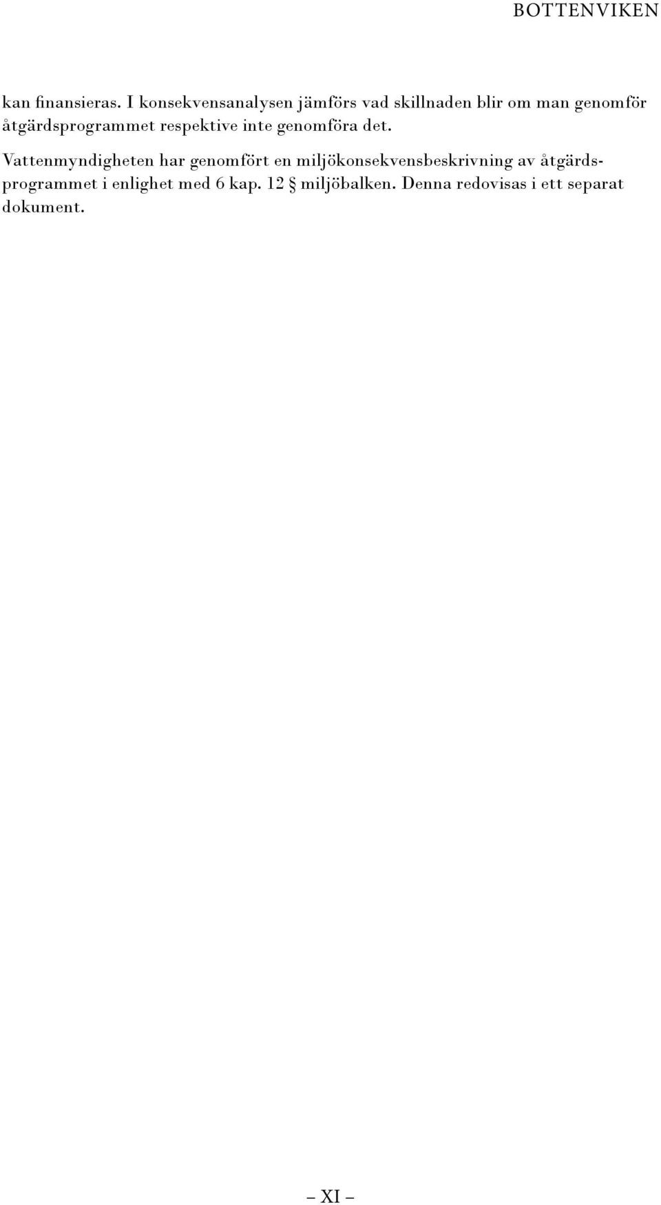åtgärdsprogrammet respektive inte genomföra det.