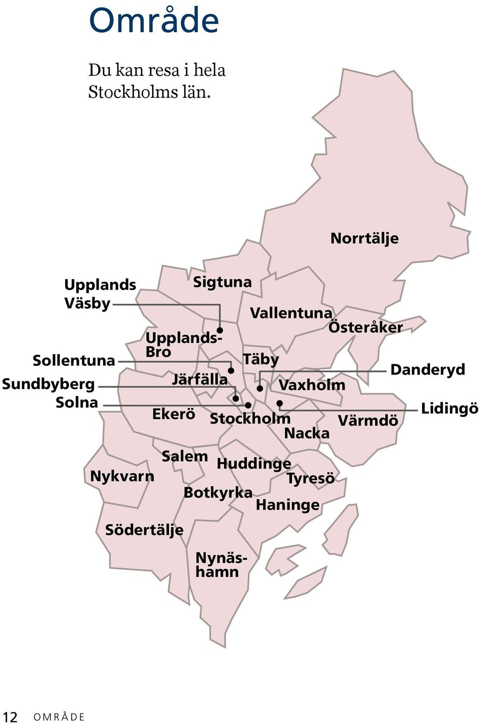 Sollentuna Täby Danderyd Sundbyberg Järfälla Vaxholm Solna Ekerö