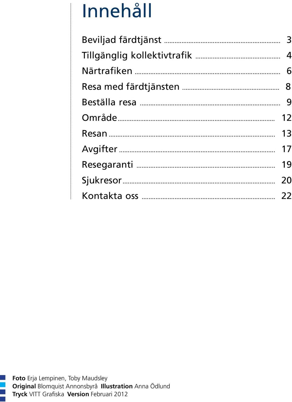 .. 17 Resegaranti... 19 Sjukresor... 20 Kontakta oss.