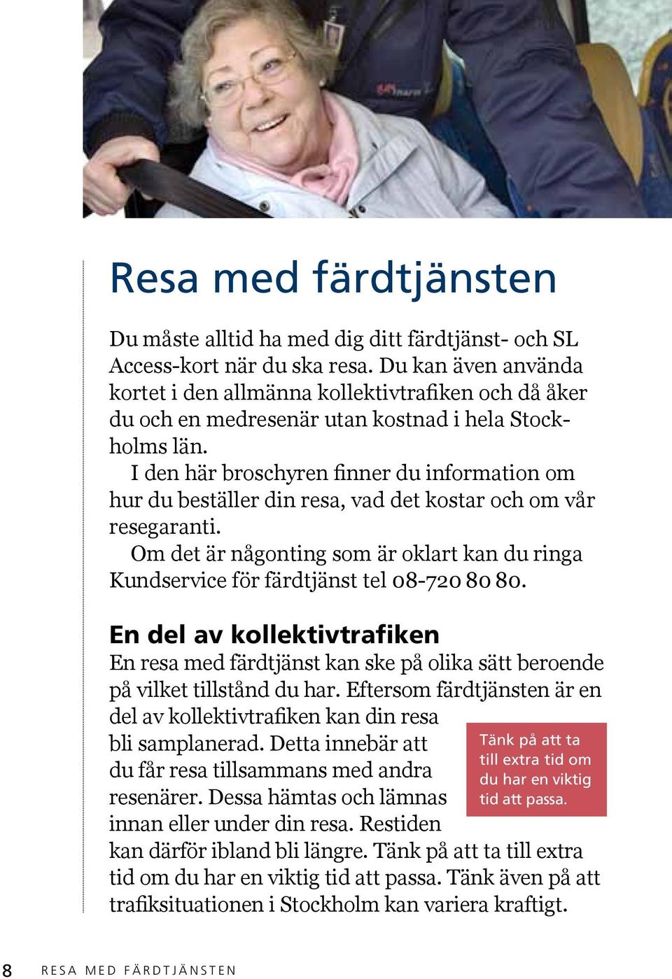 I den här broschyren finner du information om hur du beställer din resa, vad det kostar och om vår resegaranti.