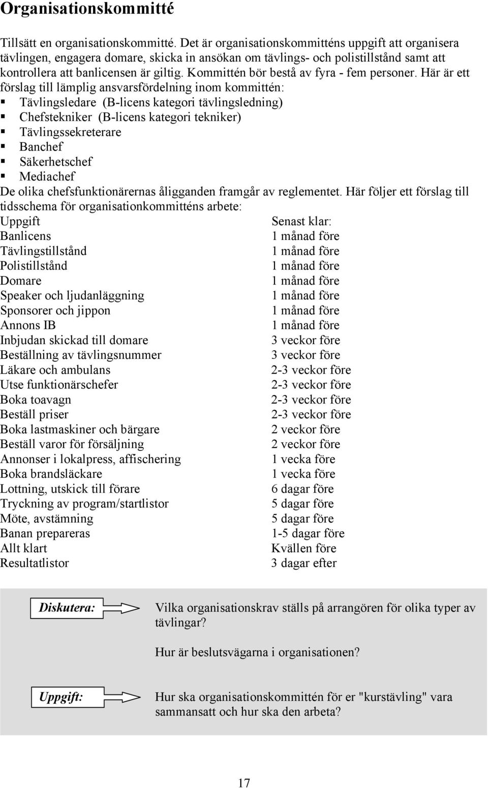 Kommittén bör bestå av fyra - fem personer.