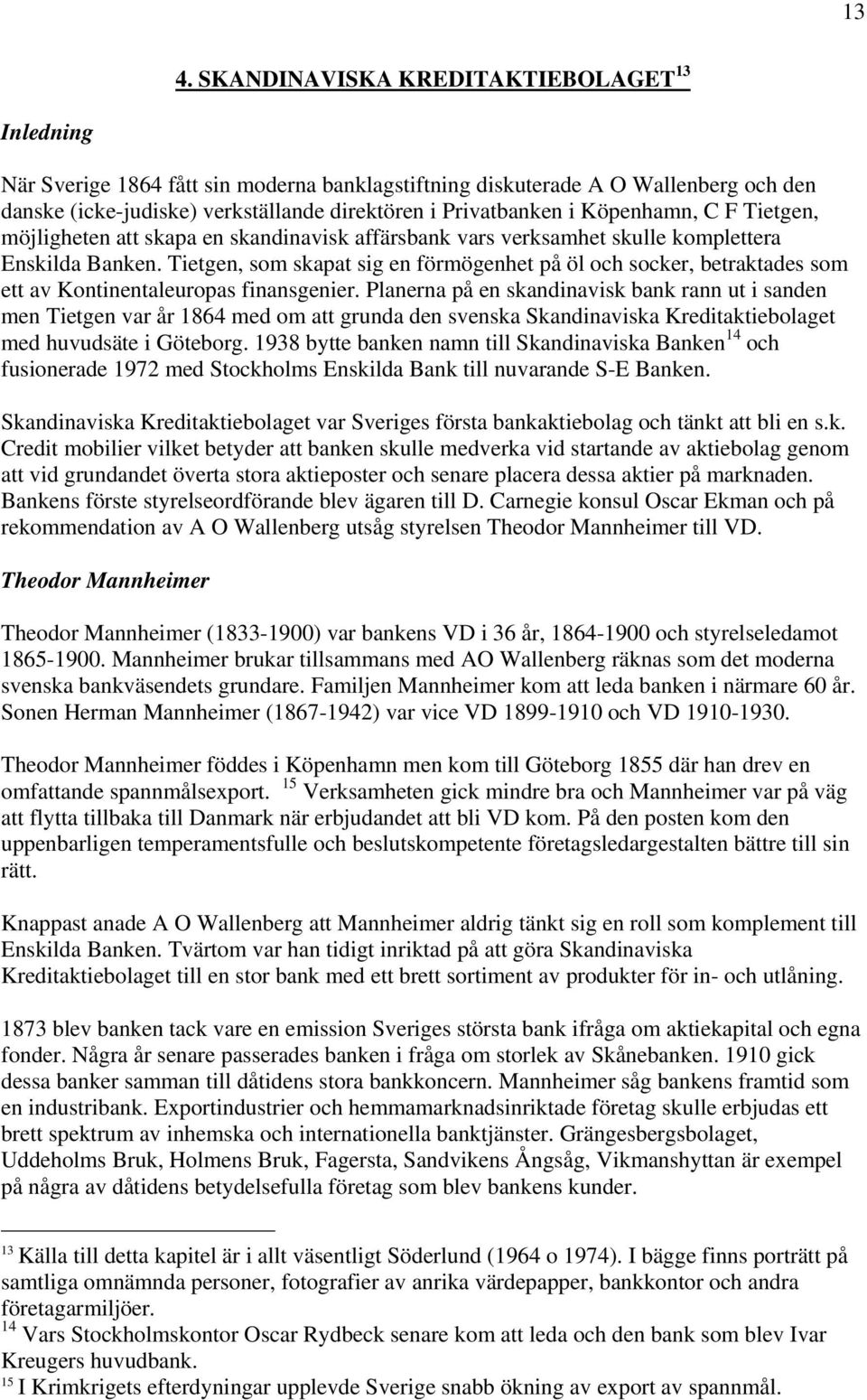 Tietgen, som skapat sig en förmögenhet på öl och socker, betraktades som ett av Kontinentaleuropas finansgenier.