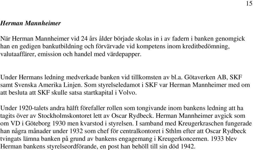 Som styrelseledamot i SKF var Herman Mannheimer med om att besluta att SKF skulle satsa startkapital i Volvo.