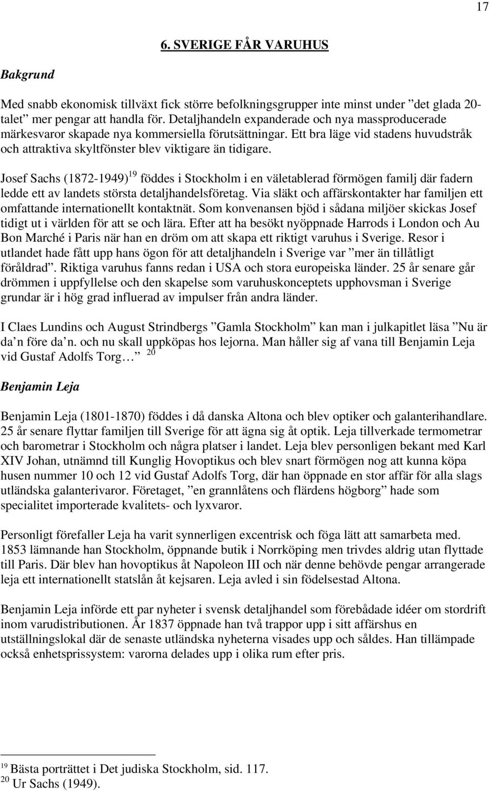 Josef Sachs (1872-1949) 19 föddes i Stockholm i en väletablerad förmögen familj där fadern ledde ett av landets största detaljhandelsföretag.