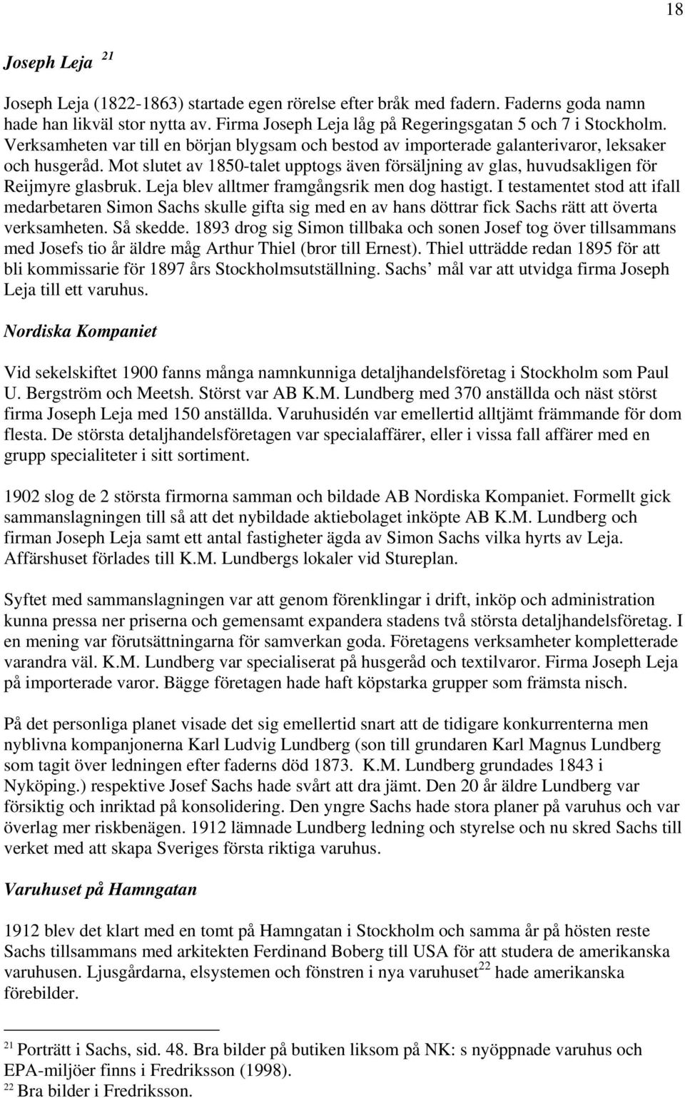 Leja blev alltmer framgångsrik men dog hastigt. I testamentet stod att ifall medarbetaren Simon Sachs skulle gifta sig med en av hans döttrar fick Sachs rätt att överta verksamheten. Så skedde.