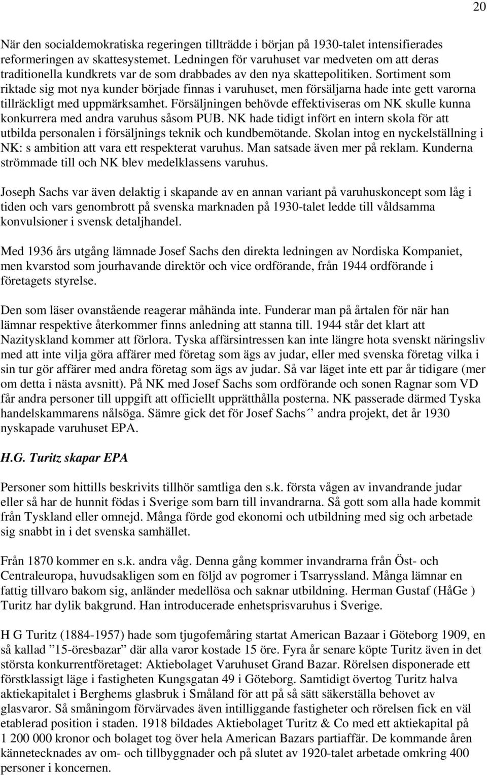 Sortiment som riktade sig mot nya kunder började finnas i varuhuset, men försäljarna hade inte gett varorna tillräckligt med uppmärksamhet.